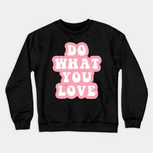 Do What You Love Crewneck Sweatshirt